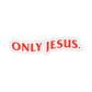 ONLY JESUS (RED) Stickers