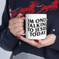 "IM ONLY TALKING TO JESUS TODAY"Ceramic Mug 11oz