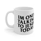 "IM ONLY TALKING TO JESUS TODAY"Ceramic Mug 11oz