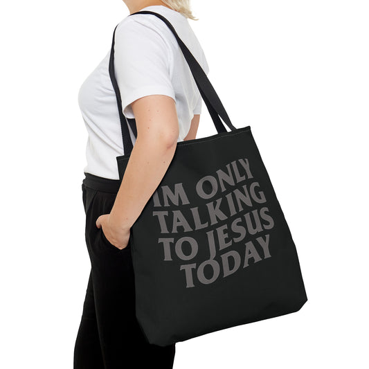 “IM ONLY TALKING TO JESUS TODAY “ TOTE BAG