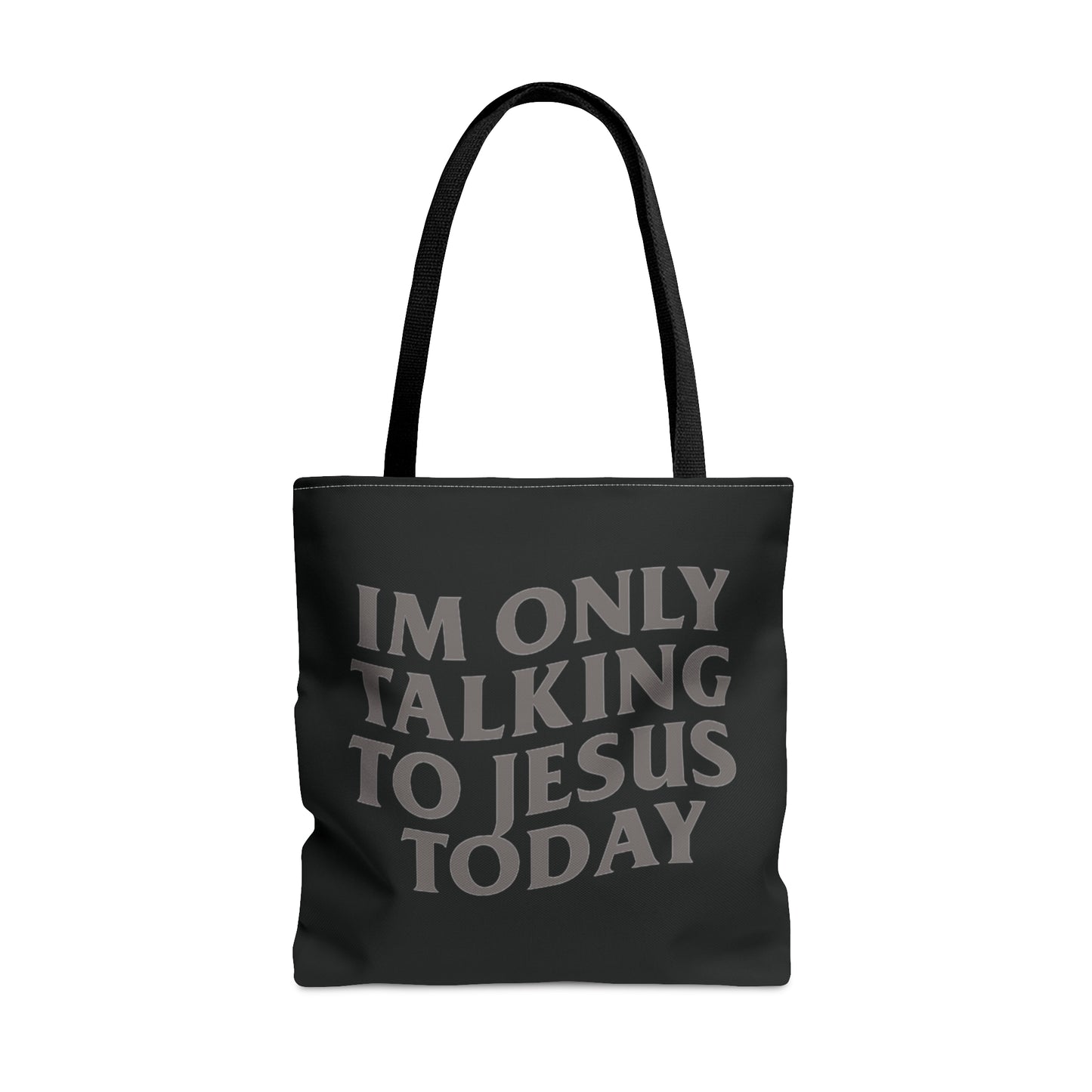 “IM ONLY TALKING TO JESUS TODAY “ TOTE BAG